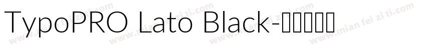 TypoPRO Lato Black字体转换